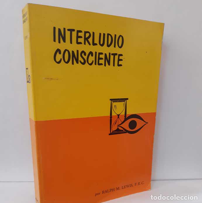 Libros: INTERLUDIO CONSCIENTE - LEWIS, RALPH M. (IMPERATOR DE LA ORDEN ROSACRUZ) - Foto 1