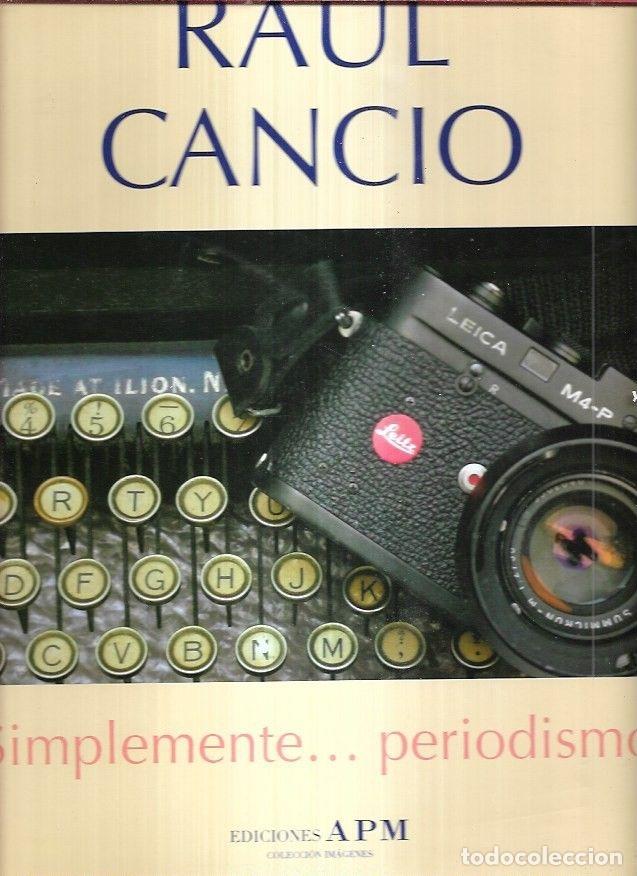 Libros: RAUL CANCIO: SIMPLEMENTE... PERIODISMO - VARIOS - Foto 6