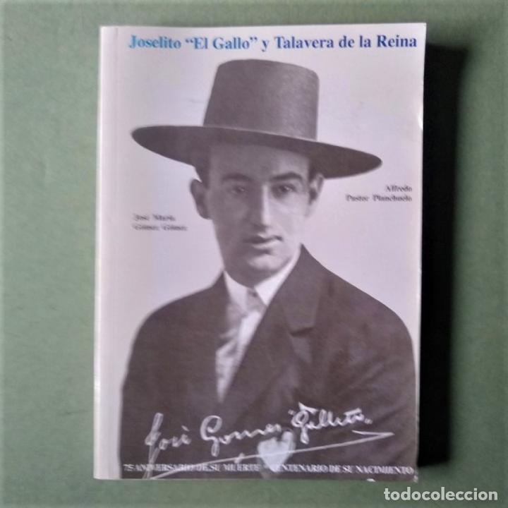 Libros: Joselito 'El Gallo' y Talavera de la Reina. - G&oacute;mez G&oacute;mez, Jos&eacute; Mar&iacute;a; Alfredo Pastor Planchuelo.