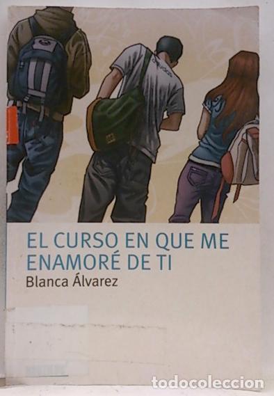 Libros: EL CURSO EN QUE ME ENAMOR&Eacute; DE TI - &Aacute;lvarez,Blanca - Foto 1