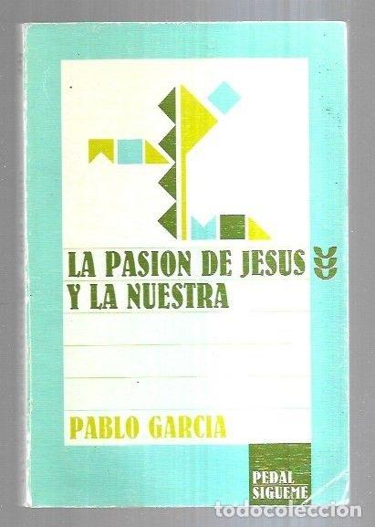 Libros: PASION DE JESUS Y LA NUESTRA - LA - GARCIA, PABLO - Foto 1