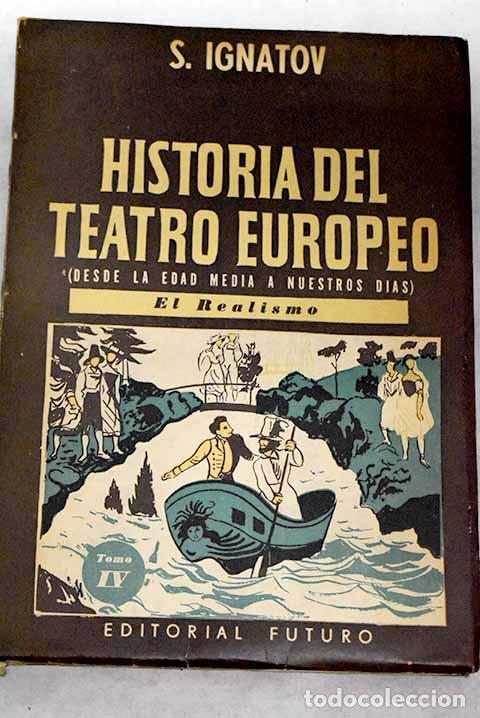 Libros: Historia del teatro europeo: (Desde la Edad Media a nuestros d&iacute;as), tomo IV: El realismo