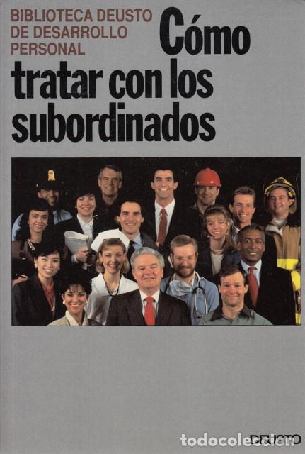 Libros: C&Oacute;MO TRATAR CON LOS SUBORDINADOS - DEUSTO (EDITA) - Foto 1