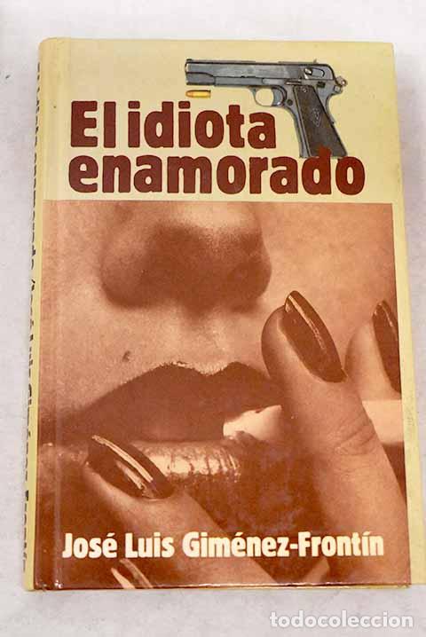 Libros: El idiota enamorado.- Gim&eacute;nez-Front&iacute;n, Jos&eacute; Luis - Foto 1