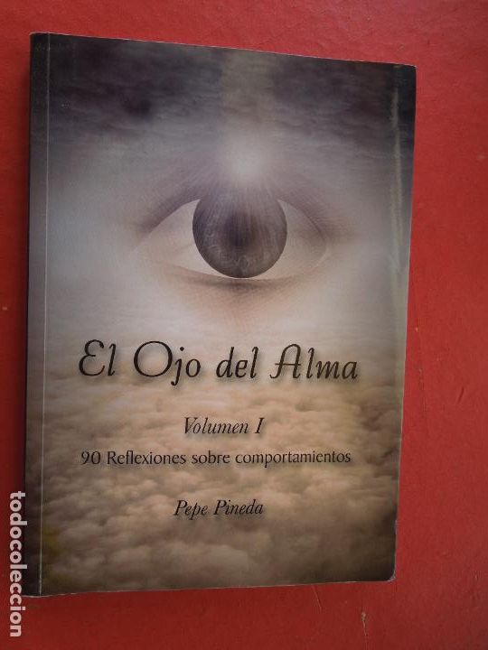books: EL OJO DEL ALMA-VOL. I-90 REFLEXIONES SOBRE COMPORTAMIENTOS-PEPE PINEDA-DEDICATORIA DEL AUTOR-2013.