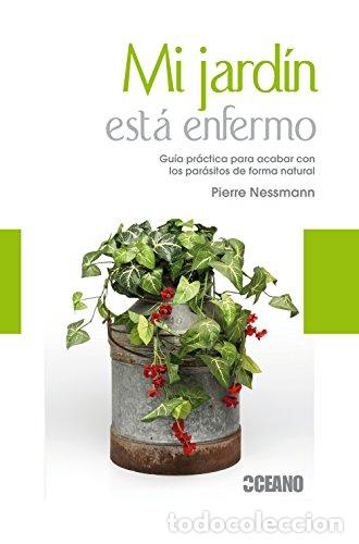 Libros: Mi Jard&iacute;n Est&aacute; Enfermo - Nessmann, Pierre - Foto 1
