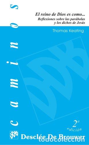 Libros: Reino de Dios Es Como. Reflexiones sobre las par&aacute;bolas y los dichos de Jes&uacute;s - Keating, Thomas - Foto 1
