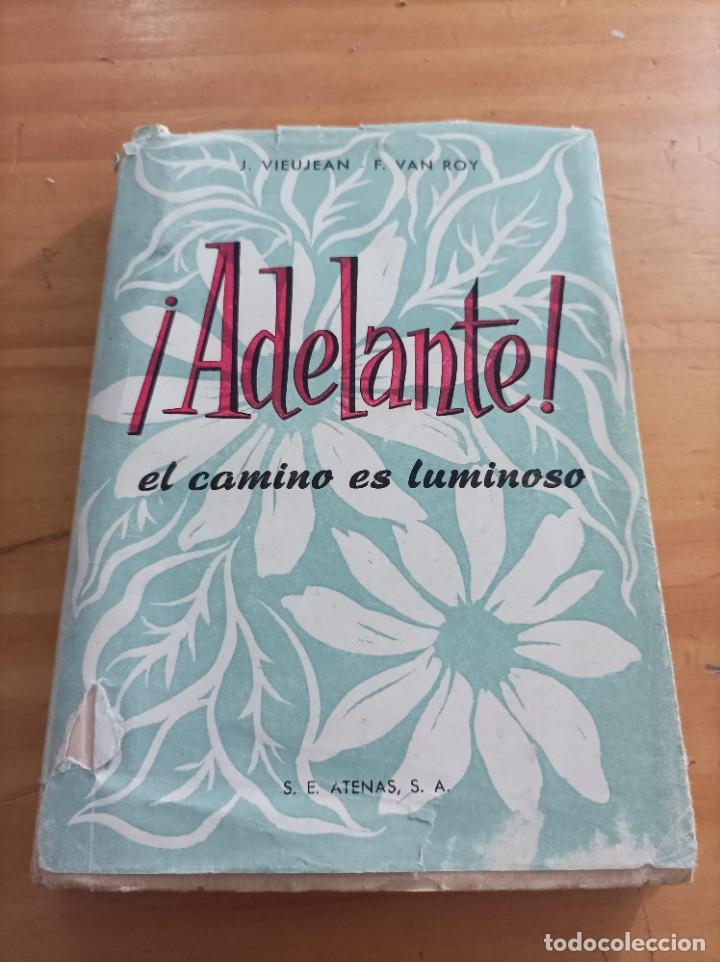 books: ADELANTE,EL CAMINO ES LUMINOSO.J.VIEUJEAN ,F.VAN ROY,EDIT.ATENAS,1955,238 P&Aacute;GINAS.