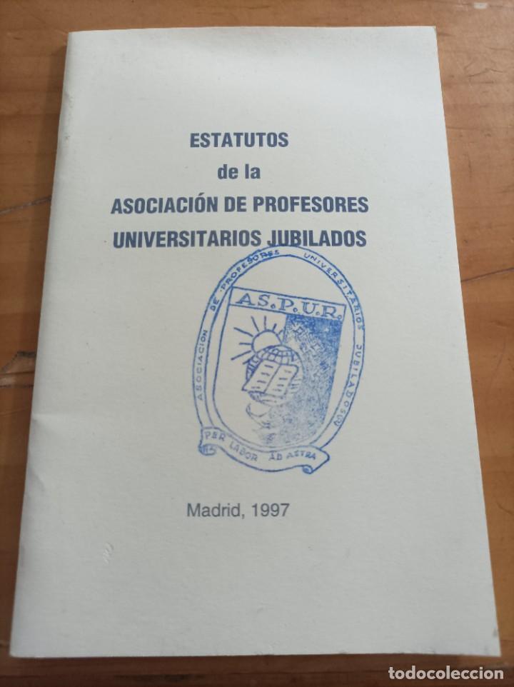 books: ESTATUTOS DE LA ASOCIACI&Oacute;N DE PROFESORES UNIVERSITARIOS JUBILADOS MADRID,1997,28 P&Aacute;GINAS.VER &Iacute;NDICE.
