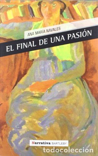 Libros: EL FINAL DE UNA PASI&Oacute;N - Navales,Ana Mar&iacute;a - Foto 1