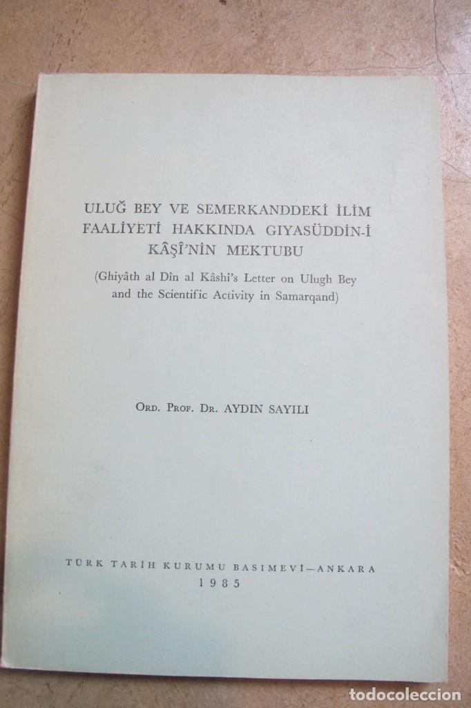Libros: GHIYATH AL DIN AL KASHI LETTER ON ULUGH BEY AND THE SCIENTIFIC ACTIVITY IN SAMARCAND. AYDIN SAYILI.