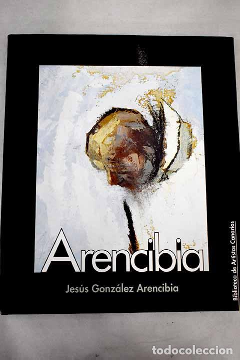 Libros: Arencibia: Jes&uacute;s Gonz&aacute;lez Arencibia.- Almeida Cabrera, Pedro - Foto 1
