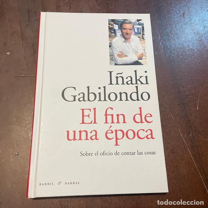 Libros: El fin de una &eacute;poca - I&ntilde;aki Gabilondo - Foto 1