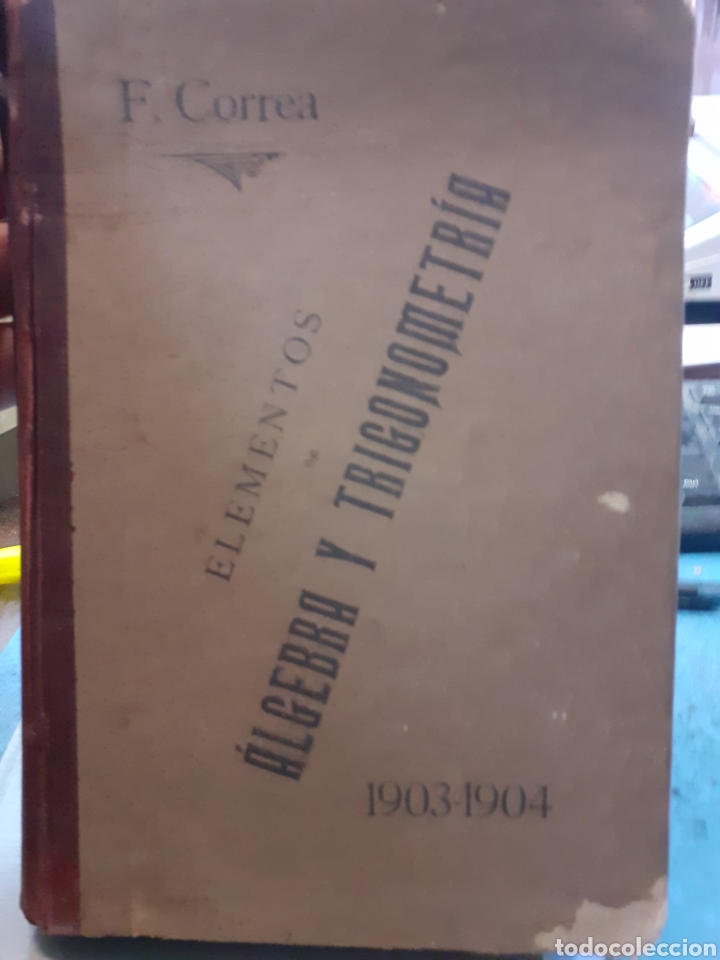 Livres: ELEMENTOS DE ALGEBRA.ELEMENTOS DE TRIGONOMETRIA. 1903-1904. Los 2 tomos en 1 volumen - CORREA,F.