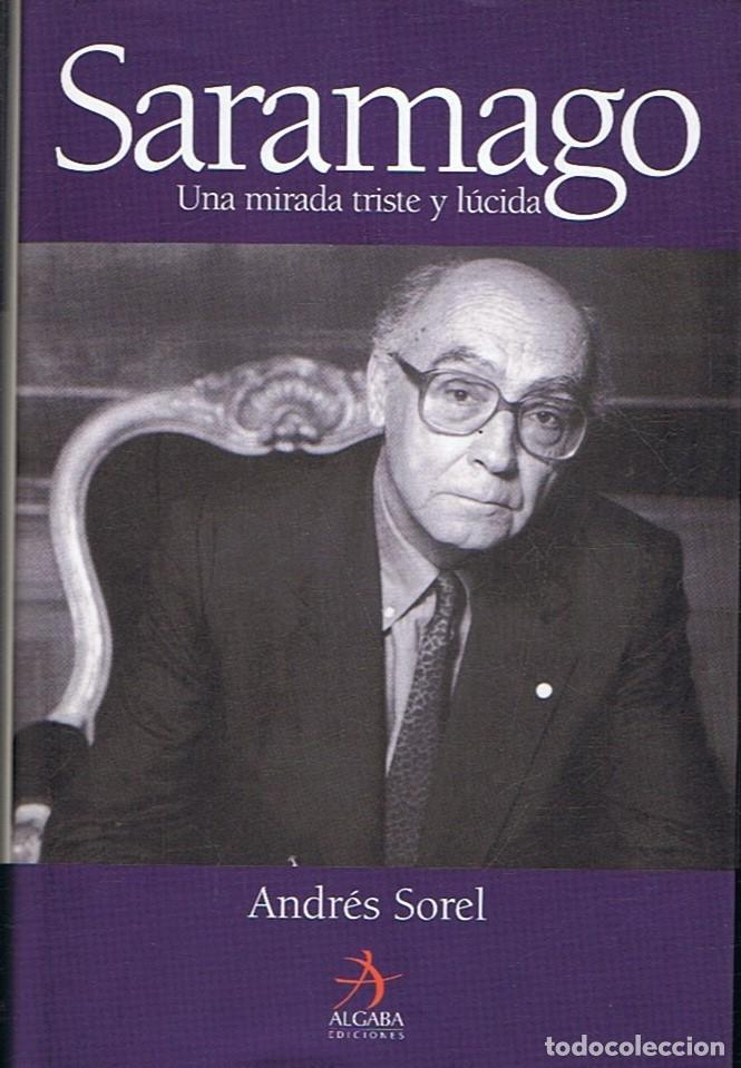 Libros: SARAMAGO. UNA MIRADA TRISTE Y L&Uacute;CIDA. - Sorel. Andr&eacute;s, - Foto 1