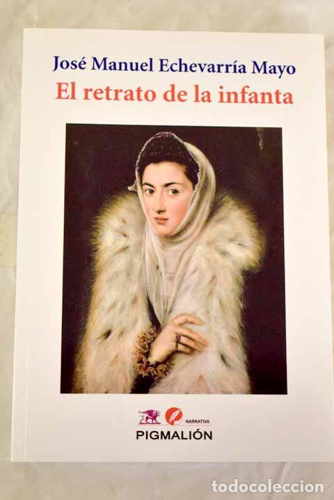 Libros: El retrato de la infanta.- Echevarr&iacute;a, Jos&eacute; Manuel - Foto 1
