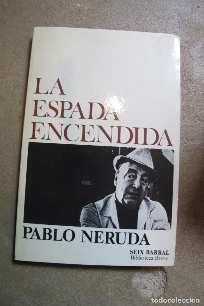 Libros: LA ESPADA ENCENDIDA. PABLO NERUDA. SEIX BARRAL - Foto 1