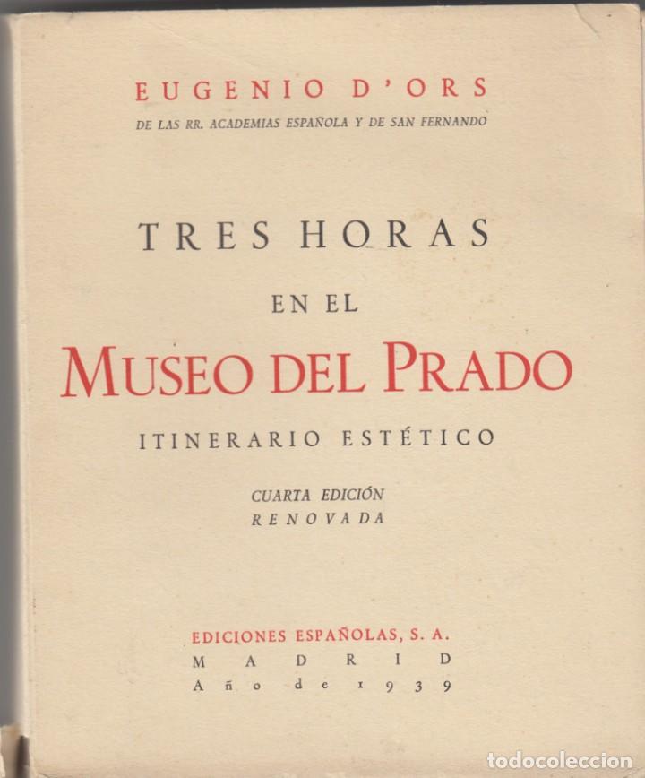 Libros: TRES HORAS EN EL MUSEO DEL PRADO. EUGENIO D&acute;ORS ABY - Foto 1