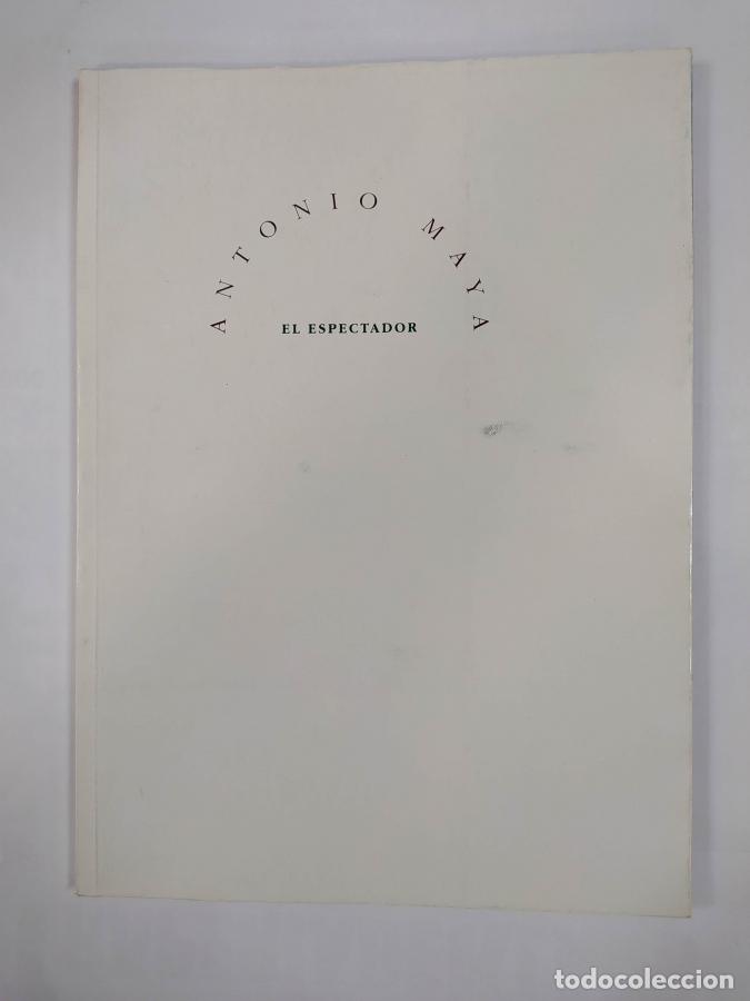 Libros: ANTONIO MAYA EL ESPECTADOR. TDK545B - - Foto 1