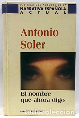 Libros: El Nombre Que Ahora Digo - Soler, Antonio - Foto 1