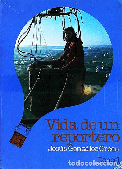 Libros: Vida de un reportero - Jes&uacute;s Gonz&aacute;lez Green - Foto 1