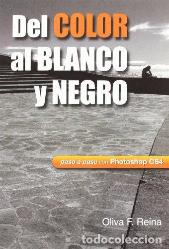 Libri di seconda mano: Del color al blanco y negro : paso a paso con Photoshop CS4 - OLIVA F. REINA