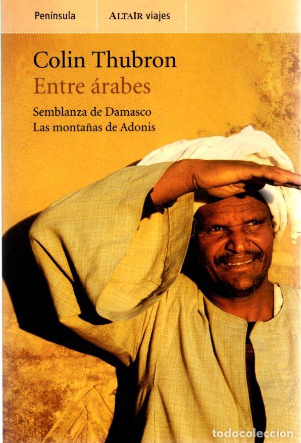 Libros: Entre &aacute;rabes: Semblanza de Damasco: Las monta&ntilde;as de Adonis - Thubron, Colin - Foto 1