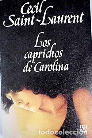 Libros: LOS CAPRICHOS DE CAROLINA - Saint Laurent,Cecil - Foto 1