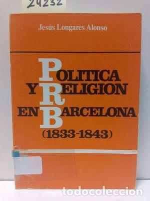 B&uuml;cher: POL&Iacute;TICA Y RELIGI&Oacute;N EN BARCELONA - LONGARES ALONSO, JES&Uacute;S