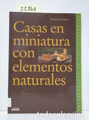 Libros: CASAS MINIATURAS CON ELEMENTOS NATURALES - LORENTE, VICTORIO JAVIER - Foto 1