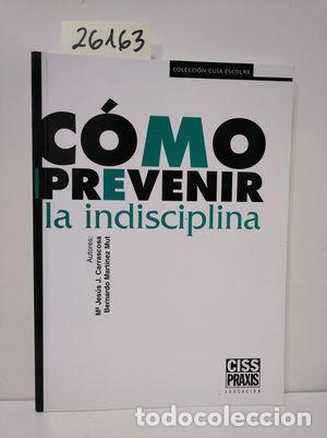 books: C&Oacute;MO PREVENIR LA INDISCIPLINA - CARRASCOSA CEBOLLA, MAR&Iacute;A JES&Uacute;S; MART&Iacute;NEZ MUT, BERNARDO