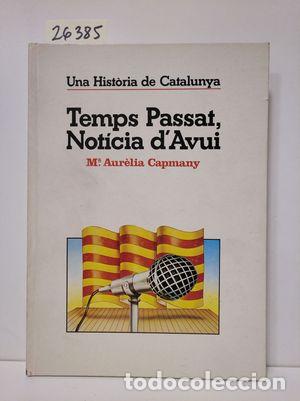 books: TEMPS PASSAT. NOTICIA D' AVUI - CAPMANY FARN&Eacute;S, MARIA AUR&Egrave;LIA