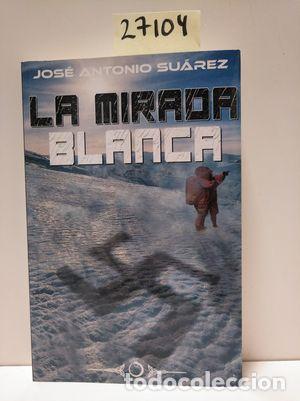 Libros: LA MIRADA BLANCA - SU&Aacute;REZ, JOS&Eacute; ANTONIO - Foto 1