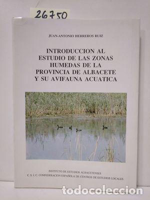 B&uuml;cher: INTRODUCCI&Oacute;N AL ESTUDIO DE LAS ZONAS H&Uacute;MEDAS DE LA PROVINCIA DE ALBACETE Y SU AV - HERREROS, JUAN AN