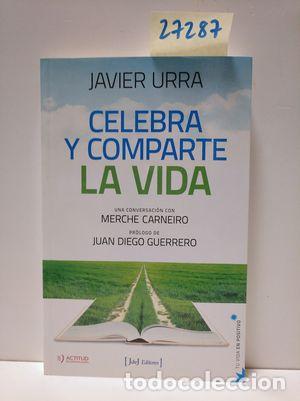 Libros: CELEBRA Y COMPARTE LA VIDA - URRA PORTILLO, JAVIER - Foto 1
