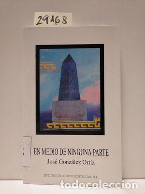 Libros: EN MEDIO DE NINGUNA PARTE - GONZ&Aacute;LEZ ORTIZ, JOS&Eacute; - Foto 1