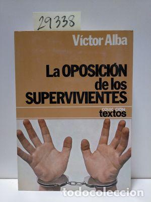 Libros: OPOSICI&Oacute;N DE LOS SUPERVIVIENTES, LA - ALBA, VICTOR - Foto 1