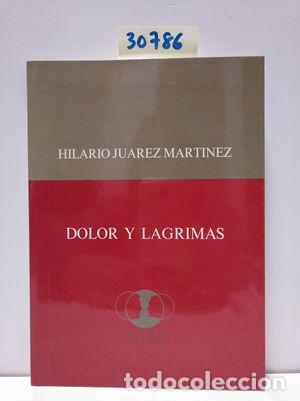 Libros: DOLOR Y L&Aacute;GRIMAS - JU&Aacute;REZ MART&Iacute;NEZ, HILARIO; FECHA
