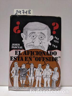 Libros: EL AFICIONADO EST&Aacute; EN OFFSIDE - PASCUAL, JES&Uacute;S. - Foto 1