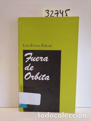 Libros: FUERA DE &Oacute;RBITA - FERRER FALC&Oacute;N, LUIS - Foto 1