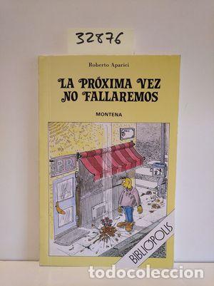 Libros: LA PR&Oacute;XIMA VEZ NO FALLAREMOS - APARICI, ROBERTO - Foto 1
