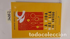 Libros: LA VIDA M&Aacute;S ALL&Aacute; DEL SENTIDO - L&Oacute;PEZ BAEZA, ANTONIO - Foto 1