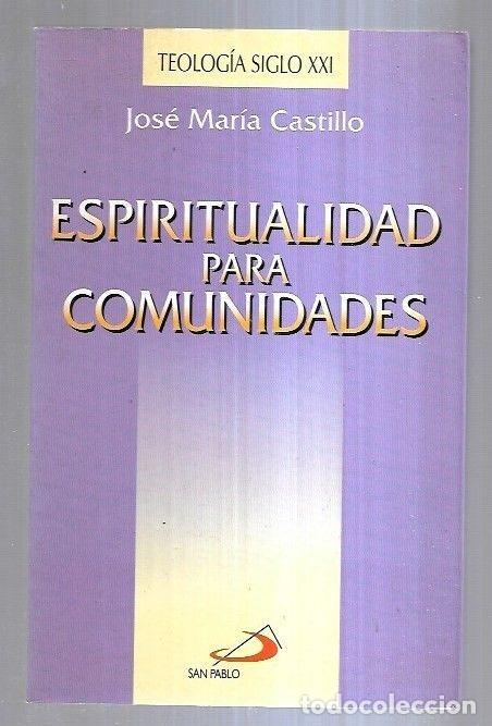 Libros: ESPIRITUALIDAD PARA COMUNIDADES - CASTILLO, JOSE MARIA - Foto 3