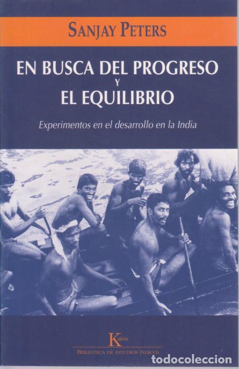 Libros: EN BUSCA DEL PROGRESO Y EL EQUILIBRIO. EXPERIMENTOS EN EL DESARROLLO EN LA INDIA - SANJAY PETERS - Foto 1