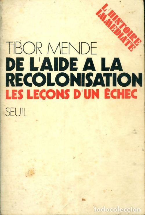 Libros: De laide &agrave; la recolonisation. Les le&ccedil;ons dun &egrave;chec - Tibor Mende - Foto 1