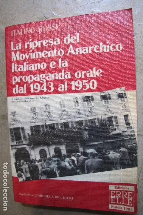 Libros: LA RIPRESA DEL MOVIMIENTO ANARCHICO ITALIANO E LA PROPAGANDA ORALE DAL 1943 AL 1950. ITALINO ROSSI.