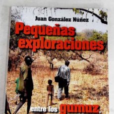 Libros: PEQUEÑAS EXPLORACIONES: ENTRE LOS GUMUZ, UN PUEBLO MARGINAL DE ETIOPÍA.- GONZÁLEZ NÚÑEZ, JUAN. Lote 340912103