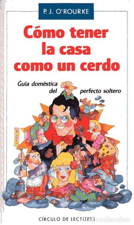 Libros: C&Oacute;MO TENER LA CASA COMO UN CERDO - P. J. OROURKE - Foto 1