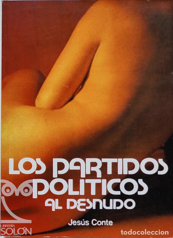 Libros: Los Partidos pol&iacute;ticos al desnudo - Jes&uacute;s Conte - Foto 1