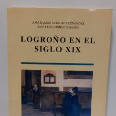 Libros: LOGROÑO EN EL SIGLO XIX - JOSÉ RAMÓN MORENO FERNANDEZ Y JOSÉ LUIS GOMEZ. LBC